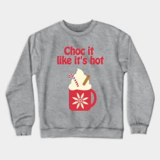 Choc it like its hot - cozy Christmas Crewneck Sweatshirt